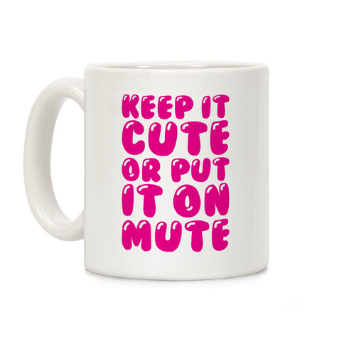 Keep It Cute Or Put It On Mute Coffee Mug