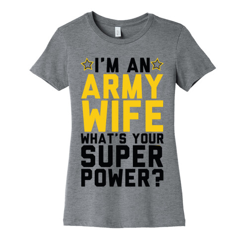 I'm An Army Wife What's Your Superpower? Womens T-Shirt