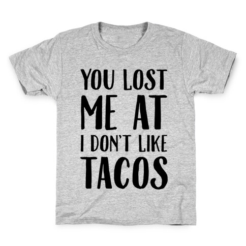 You Lost Me At I Don't Like Tacos Kids T-Shirt