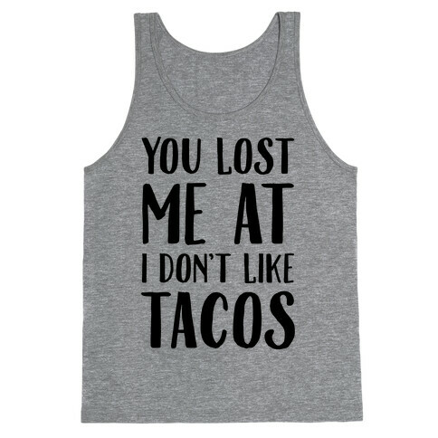 You Lost Me At I Don't Like Tacos Tank Top