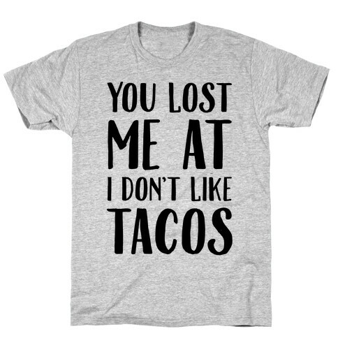 You Lost Me At I Don't Like Tacos T-Shirt