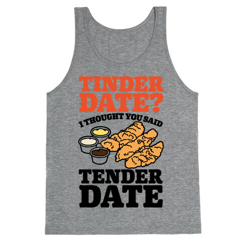 Tinder Date? I Thought You Said Tender Date Tank Top