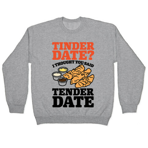 Tinder Date? I Thought You Said Tender Date Pullover