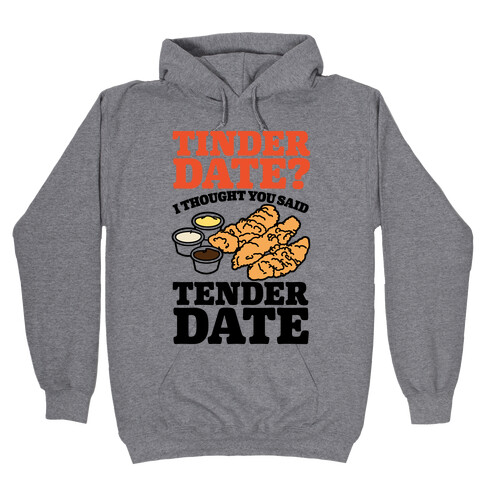 Tinder Date? I Thought You Said Tender Date Hooded Sweatshirt