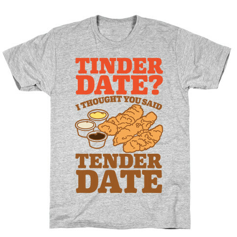 Tinder Date? I Thought You Said Tender Date T-Shirt