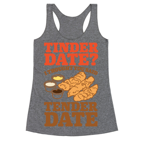 Tinder Date? I Thought You Said Tender Date Racerback Tank Top