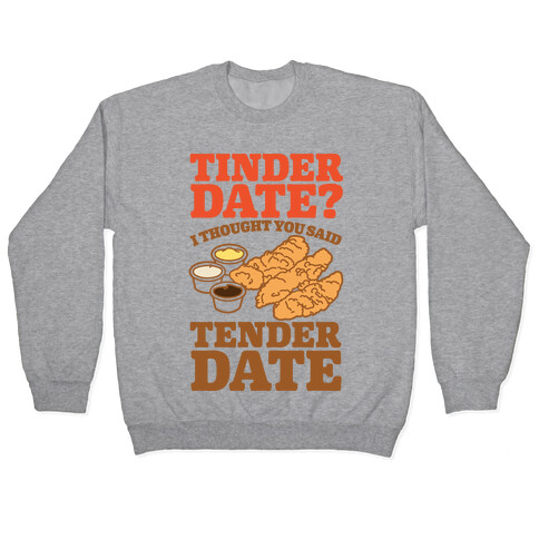 Tinder Date? I Thought You Said Tender Date Pullover