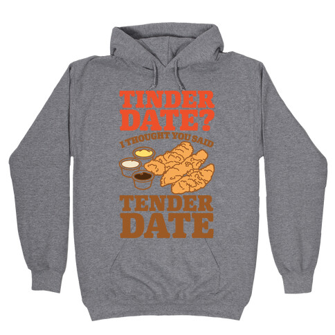 Tinder Date? I Thought You Said Tender Date Hooded Sweatshirt