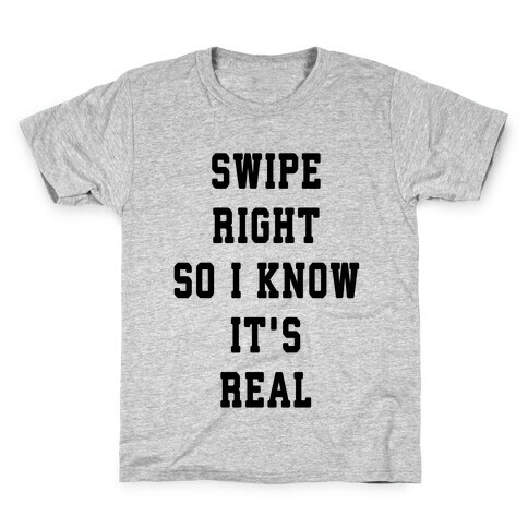 Swipe Right So I Know It's Real Kids T-Shirt