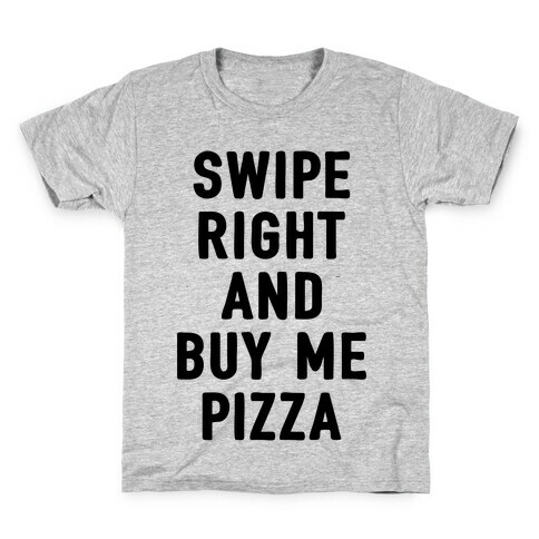 Swipe Right And Buy Me Pizza Kids T-Shirt