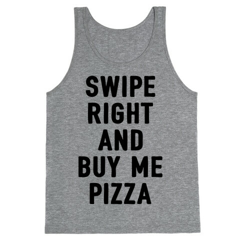 Swipe Right And Buy Me Pizza Tank Top