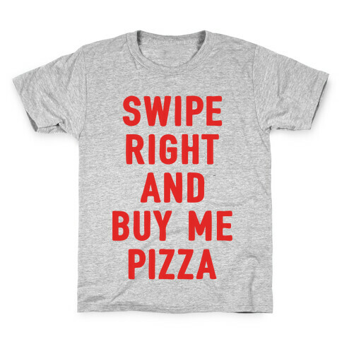 Swipe Right And Buy Me Pizza Kids T-Shirt