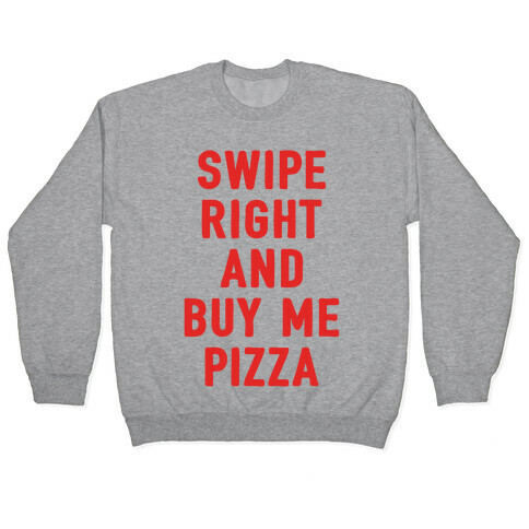 Swipe Right And Buy Me Pizza Pullover
