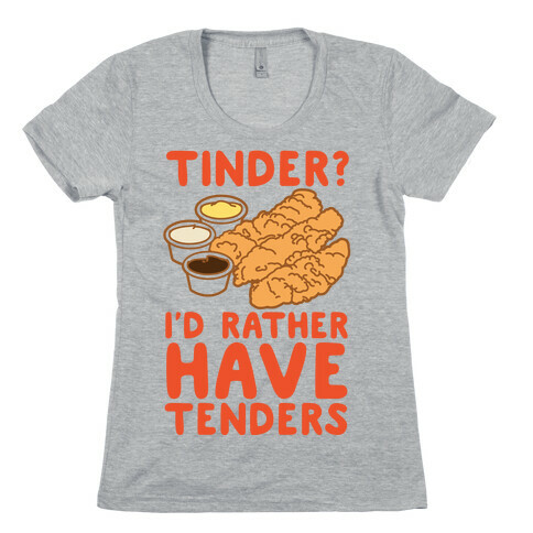 Tinder? I'd Rather Have Tenders Womens T-Shirt