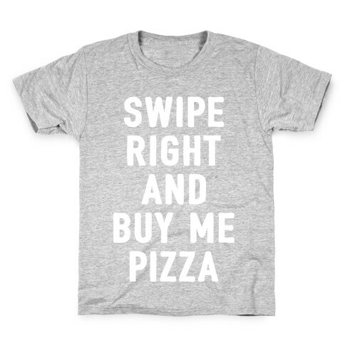 Swipe Right And Buy Me Pizza Kids T-Shirt