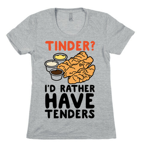 Tinder? I'd Rather Have Tenders Womens T-Shirt