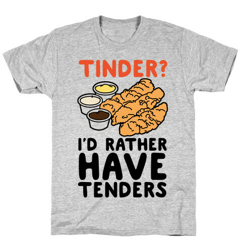 Tinder? I'd Rather Have Tenders T-Shirt