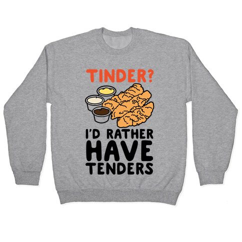 Tinder? I'd Rather Have Tenders Pullover