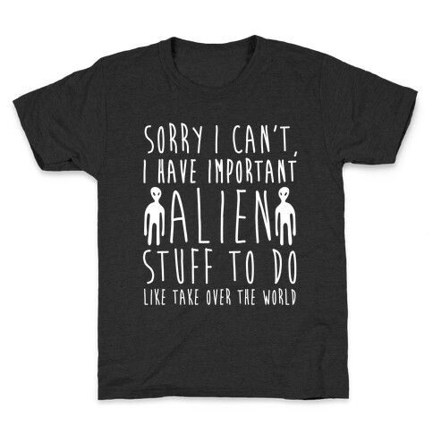 Sorry I Can't I Have Important Alien Stuff To Do Kids T-Shirt