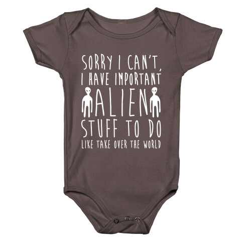 Sorry I Can't I Have Important Alien Stuff To Do Baby One-Piece