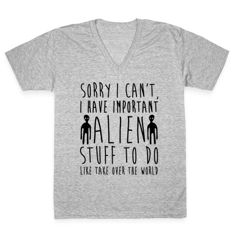 Sorry I Can't I Have Important Alien Stuff To Do V-Neck Tee Shirt