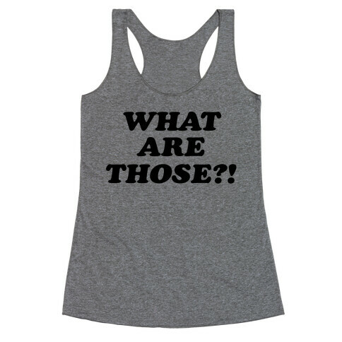 What are Those?! Racerback Tank Top