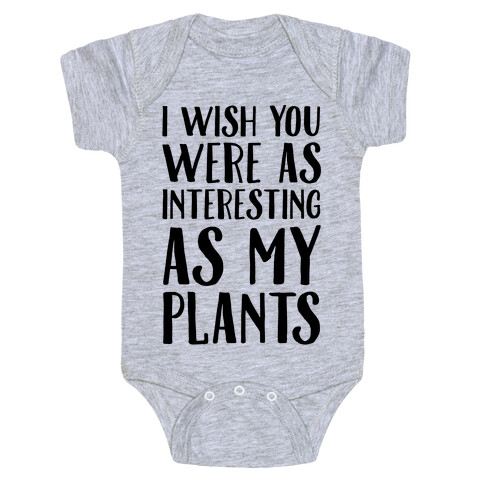 I Wish You Were As Interesting As My Plants Baby One-Piece