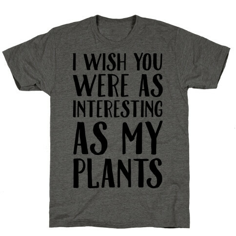 I Wish You Were As Interesting As My Plants T-Shirt