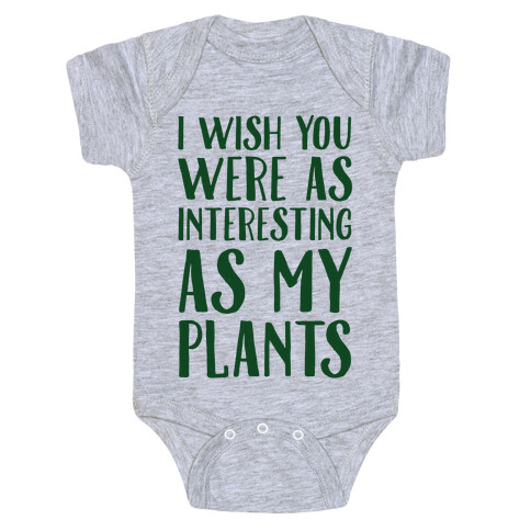 I Wish You Were As Interesting As My Plants Baby One-Piece