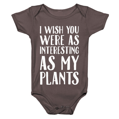 I Wish You Were As Interesting As My Plants Baby One-Piece