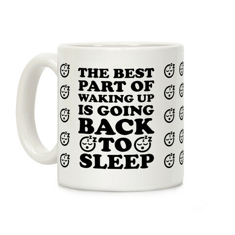 The Best Part Of Waking Up Is Going Back To Sleep Coffee Mug