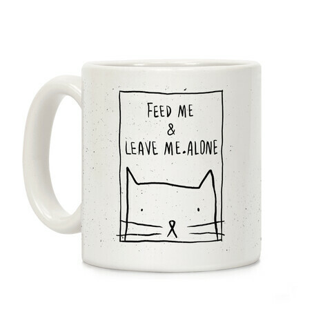 Feed Me And Leave Me Alone Coffee Mug