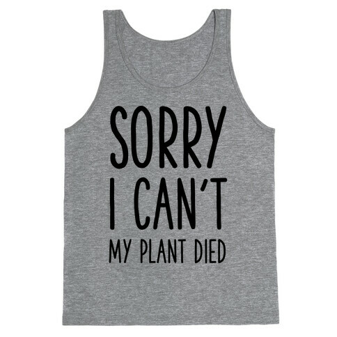 Sorry I Can't My Plant Died Tank Top