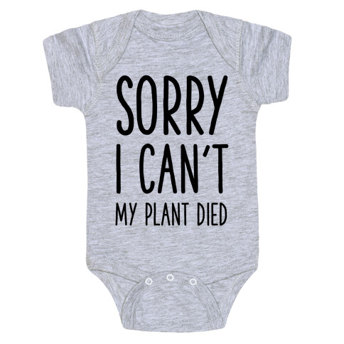 Sorry I Can't My Plant Died Baby One-Piece