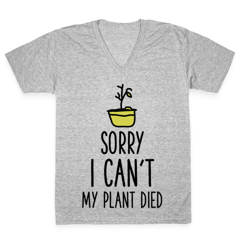 Sorry I Can't My Plant Died V-Neck Tee Shirt