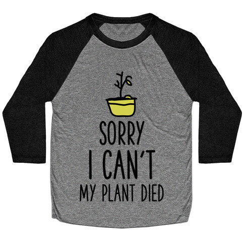 Sorry I Can't My Plant Died Baseball Tee