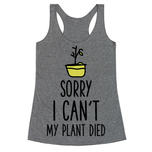 Sorry I Can't My Plant Died Racerback Tank Top