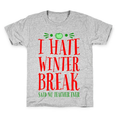 I Hate Winter Break Said No Teacher Ever Kids T-Shirt