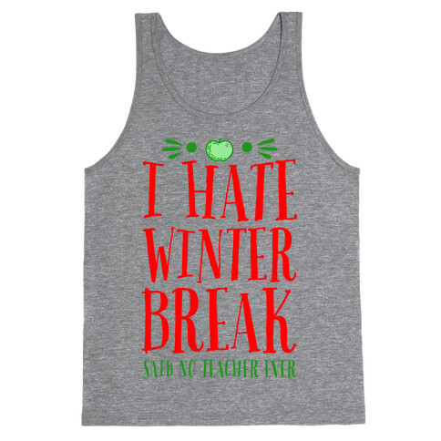 I Hate Winter Break Said No Teacher Ever Tank Top