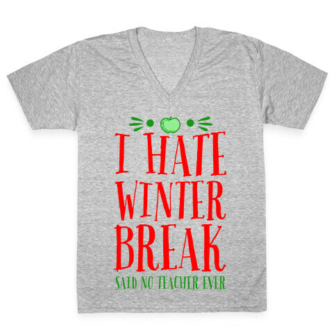 I Hate Winter Break Said No Teacher Ever V-Neck Tee Shirt