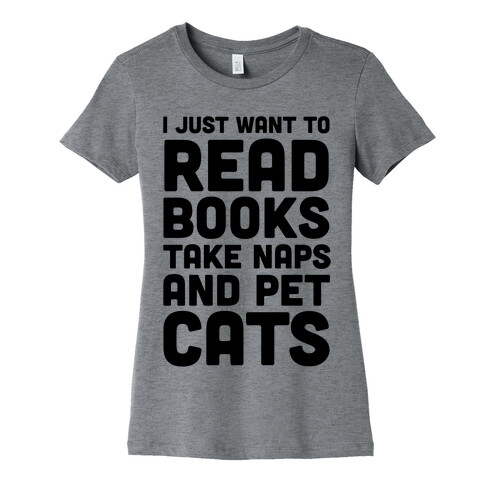 I Just Want To Read Books Take Naps And Pet Cats Womens T-Shirt