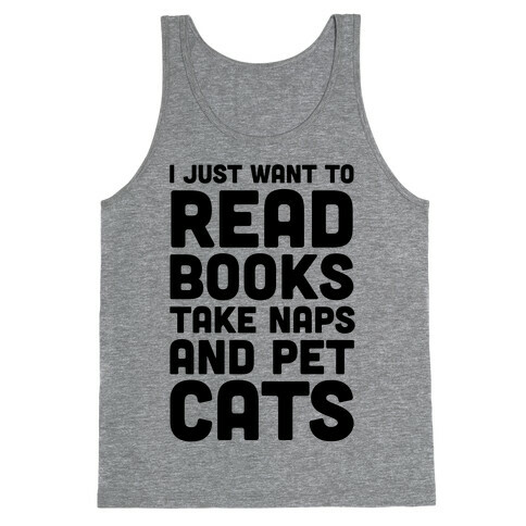 I Just Want To Read Books Take Naps And Pet Cats Tank Top