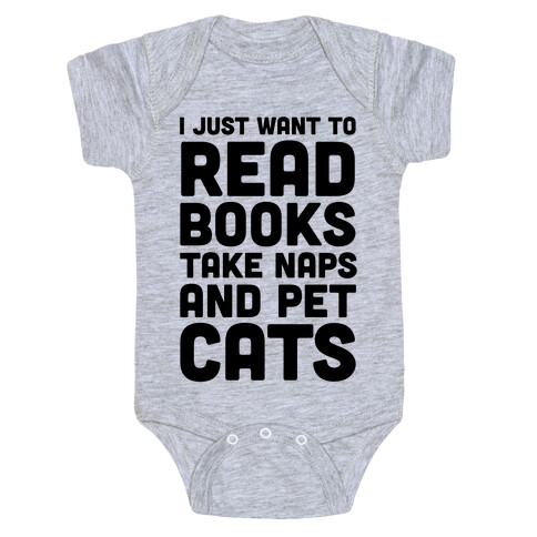 I Just Want To Read Books Take Naps And Pet Cats Baby One-Piece
