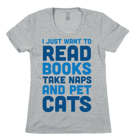 I Just Want To Read Books Take Naps And Pet Cats Womens T-Shirt