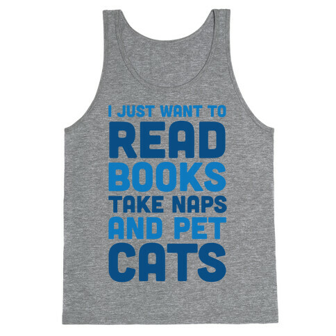 I Just Want To Read Books Take Naps And Pet Cats Tank Top