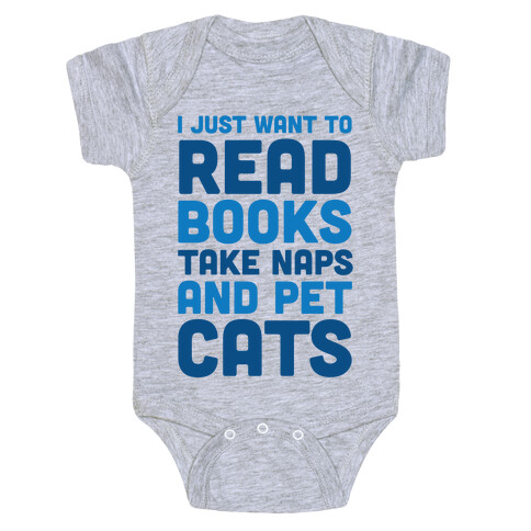 I Just Want To Read Books Take Naps And Pet Cats Baby One-Piece