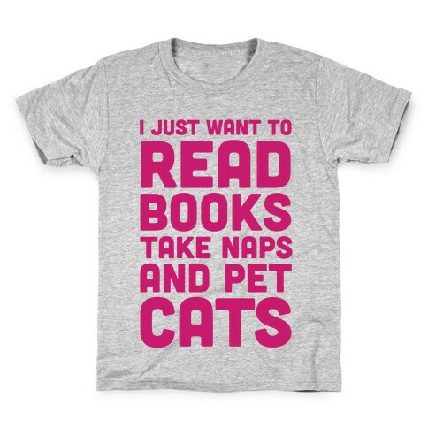 I Just Want To Read Books Take Naps And Pet Cats Kids T-Shirt