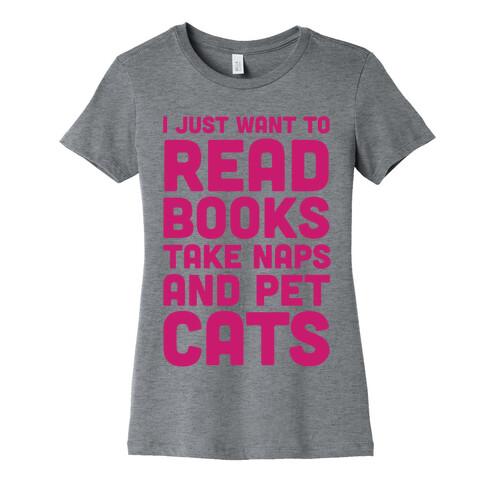 I Just Want To Read Books Take Naps And Pet Cats Womens T-Shirt