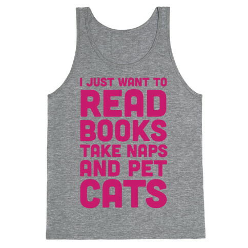 I Just Want To Read Books Take Naps And Pet Cats Tank Top