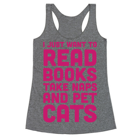 I Just Want To Read Books Take Naps And Pet Cats Racerback Tank Top